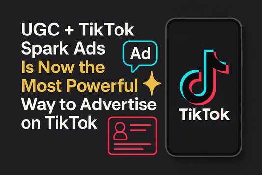 Why UGC + Spark Ads Is Now the #1 Way to Advertise on TikTok